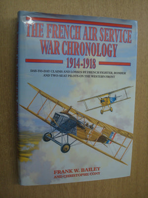 The French Air Service War Chronology, 19141918: DayToDay Claims and Losses by French Fighter, Bomber, and TwoSeat Pilots on