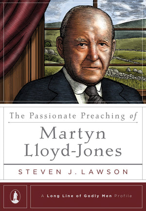 The Passionate Preaching of Martyn LloydJones (A Long Line of Godly Men Profile),New