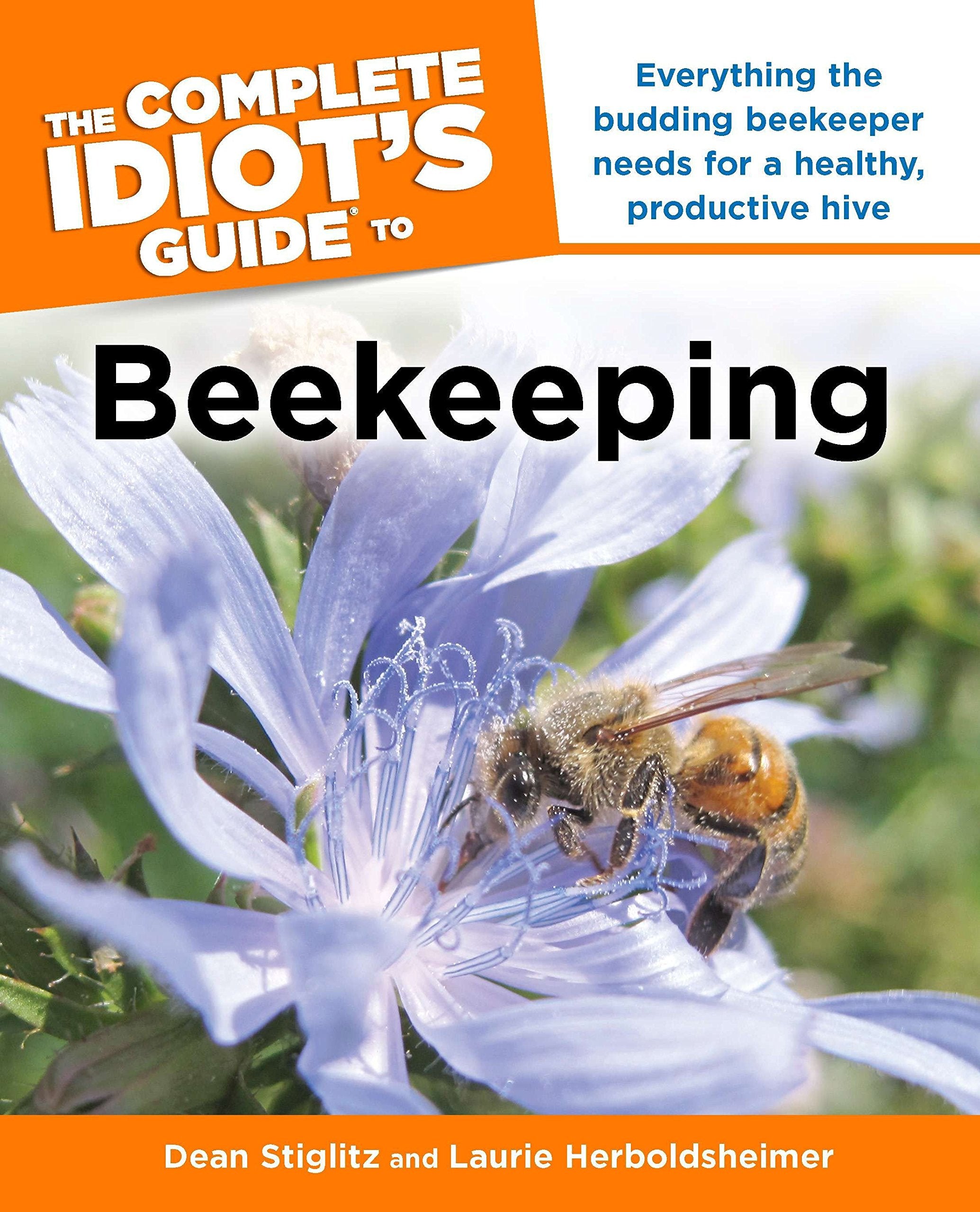 The Complete Idiot's Guide to Beekeeping: Everything the Budding Beekeeper Needs for a Healthy, Productive Hive,Used