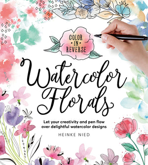Color In Reverse: Watercolor Florals: Let Your Creativity And Pen Flow Over Delightful Watercolor Designs,Used