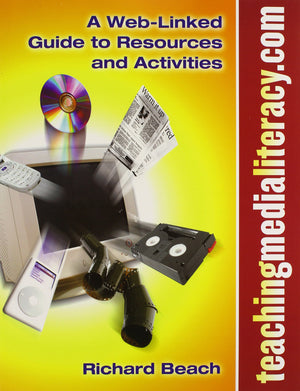Teachingmedialiteracy. com: A WebLinked Guide to Resources and Activities (Language and Literacy Series),New