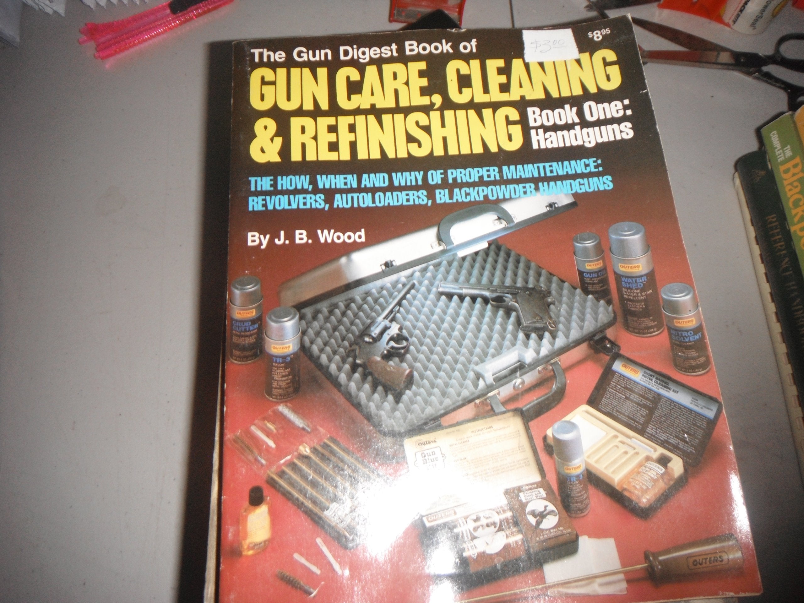 Gun Digest Book of Gun Care: Cleaning & Refinishing, Book 1: Handguns (The How, When and Why of Proper Maintenance: Revolvers, A,Used