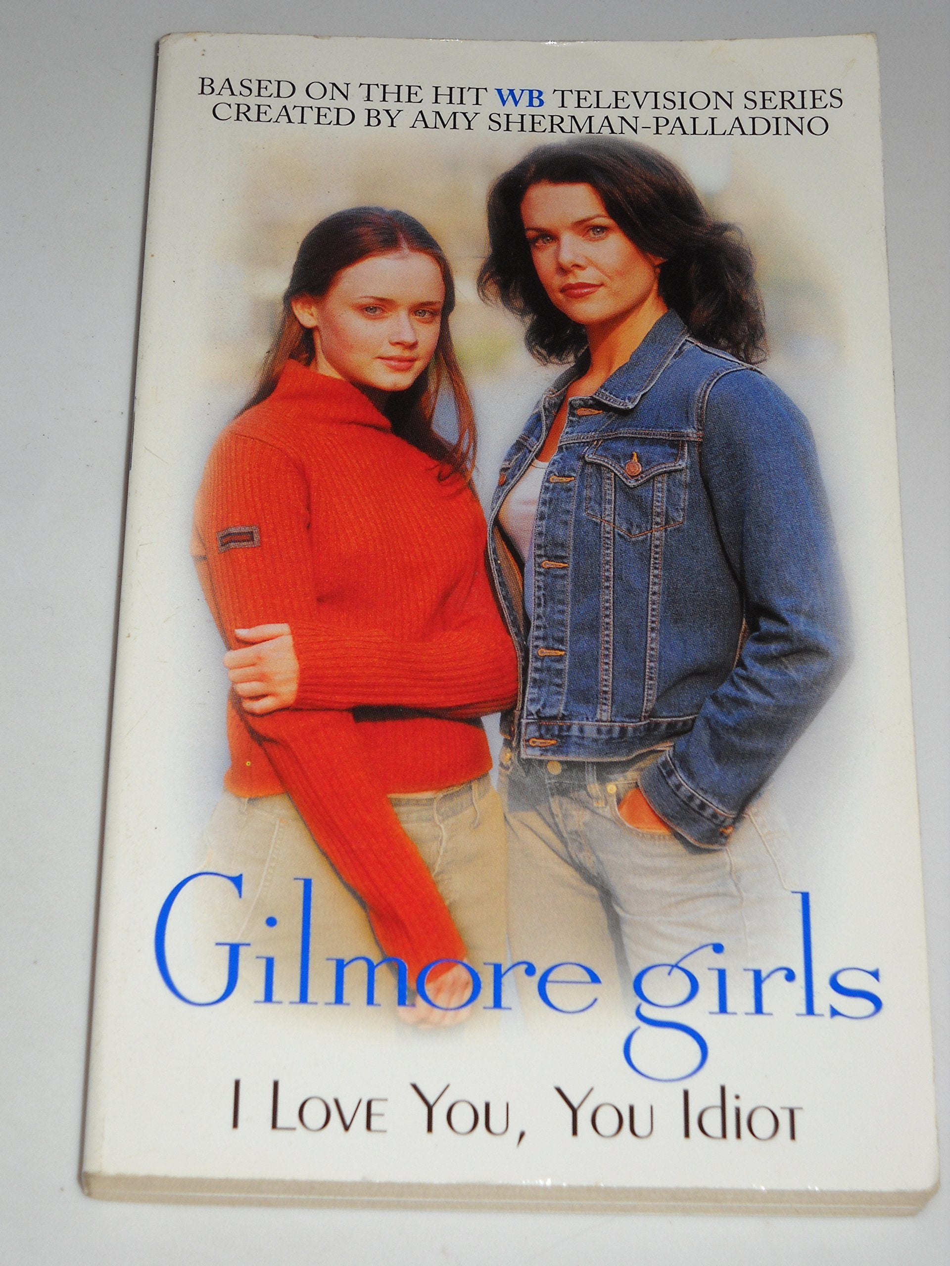 Gilmore Girls: I Love You, You Idiot