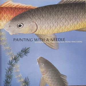 Painting With a Needle: Learning the Art of Silk Embroidery With Young Yang Chung,Used