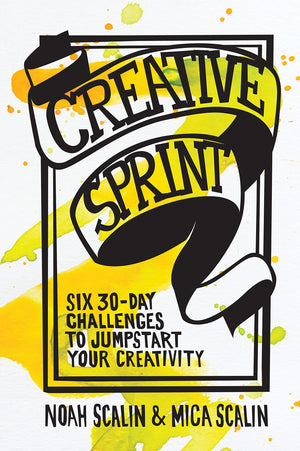 Creative Sprint: Six 30Day Challenges To Jumpstart Your Creativity