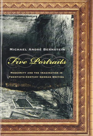 Five Portraits: Modernity and the Imagination in TwentiethCentury German Writing (Rethinking Theory),Used
