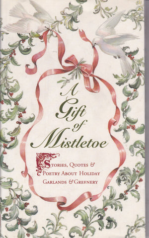 Gift of Mistletoe: Stories, Quotes and Poetry About Holiday Garlands and Greenery (Gift Editions Ser.),Used