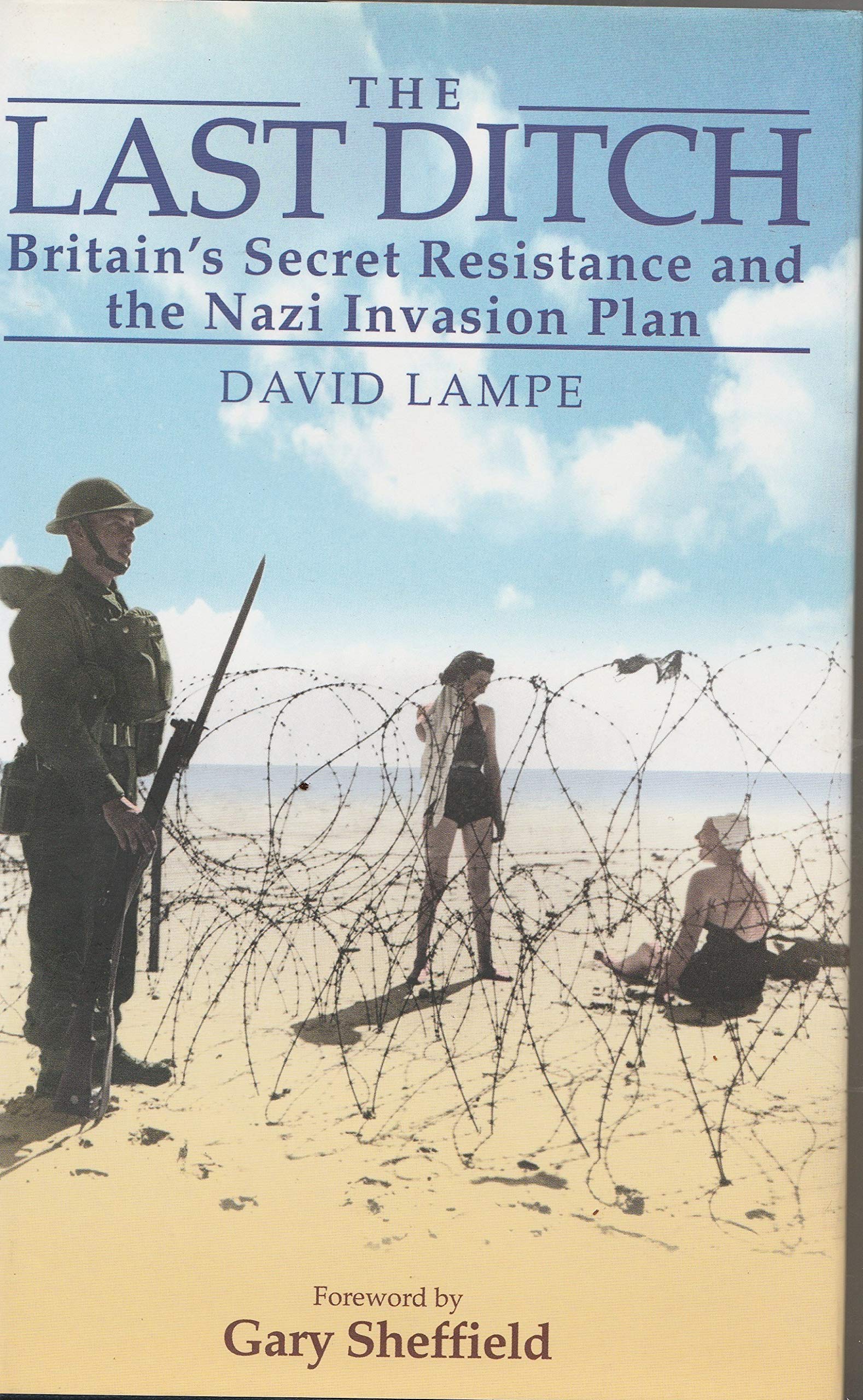 The Last Ditch: Britain's Secret Resistance and the Nazi Invasion Plan,Used