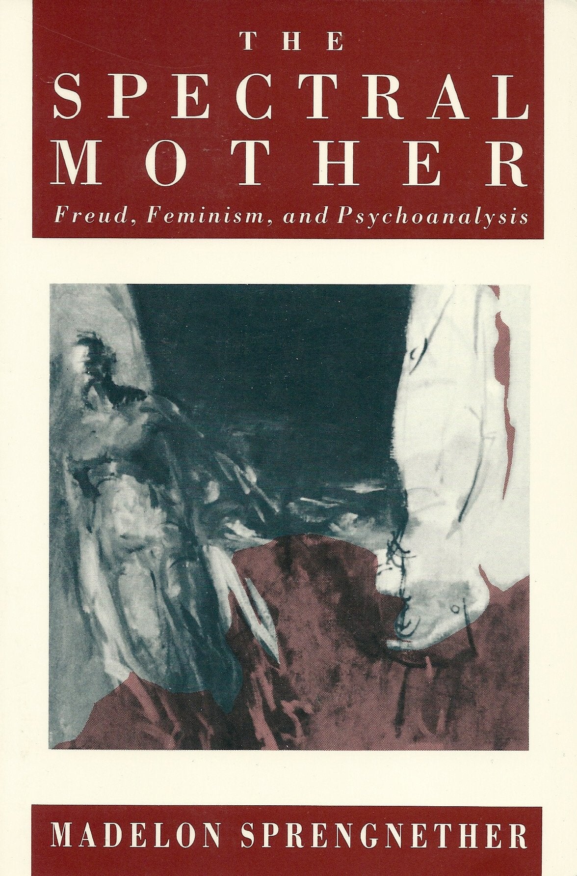 The Spectral Mother: Freud, Feminism, and Psychoanalysis,Used