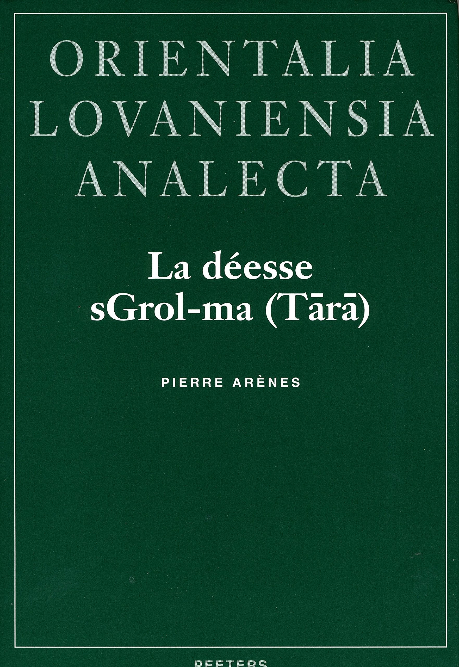 La Deesse SgrolMa (Tara). Recherches Sur La Nature Et Le Statut d'Une Divinite Du Bouddhisme Tibetain (Orientalia Lovaniensia A,New