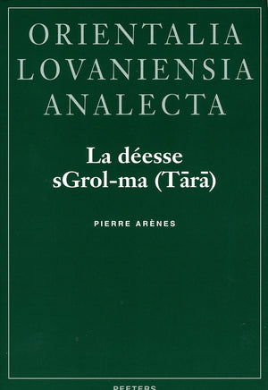 La Deesse SgrolMa (Tara). Recherches Sur La Nature Et Le Statut d'Une Divinite Du Bouddhisme Tibetain (Orientalia Lovaniensia A,New