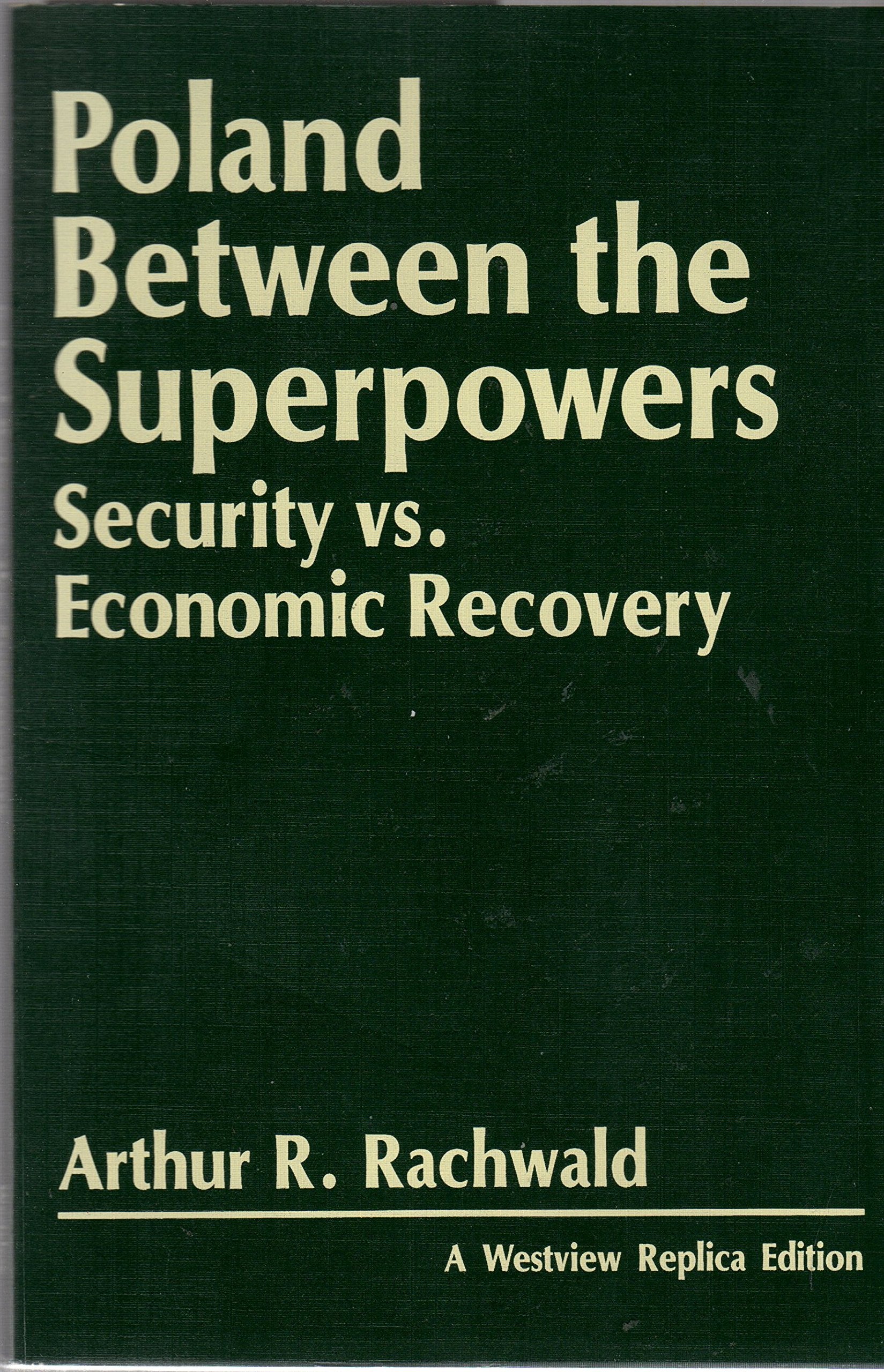 Poland Between The Superpowers: Security Versus Economic Recovery,Used
