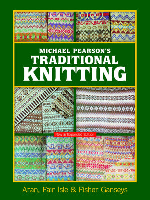 Michael Pearson'S Traditional Knitting: Aran, Fair Isle And Fisher Ganseys, New & Expanded Edition (Dover Crafts: Knitting)