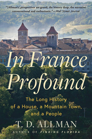 In France Profound: The Long History Of A House, A Mountain Town, And A People