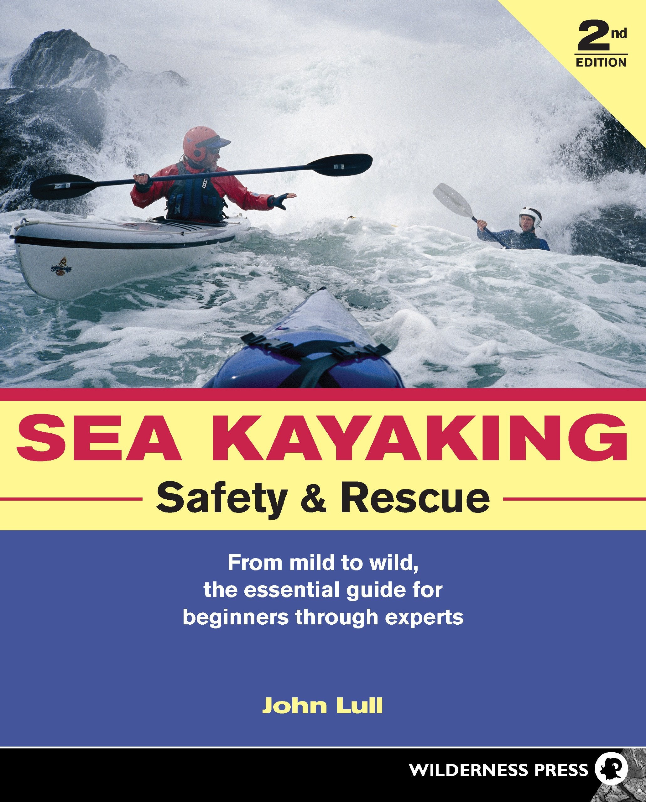 Sea Kayaking Safety & Rescue: From Mild to Wild Conditons, the Essential Guide for Beginners Through Experts,New