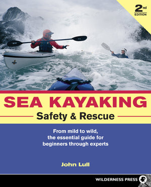 Sea Kayaking Safety & Rescue: From Mild to Wild Conditons, the Essential Guide for Beginners Through Experts,Used