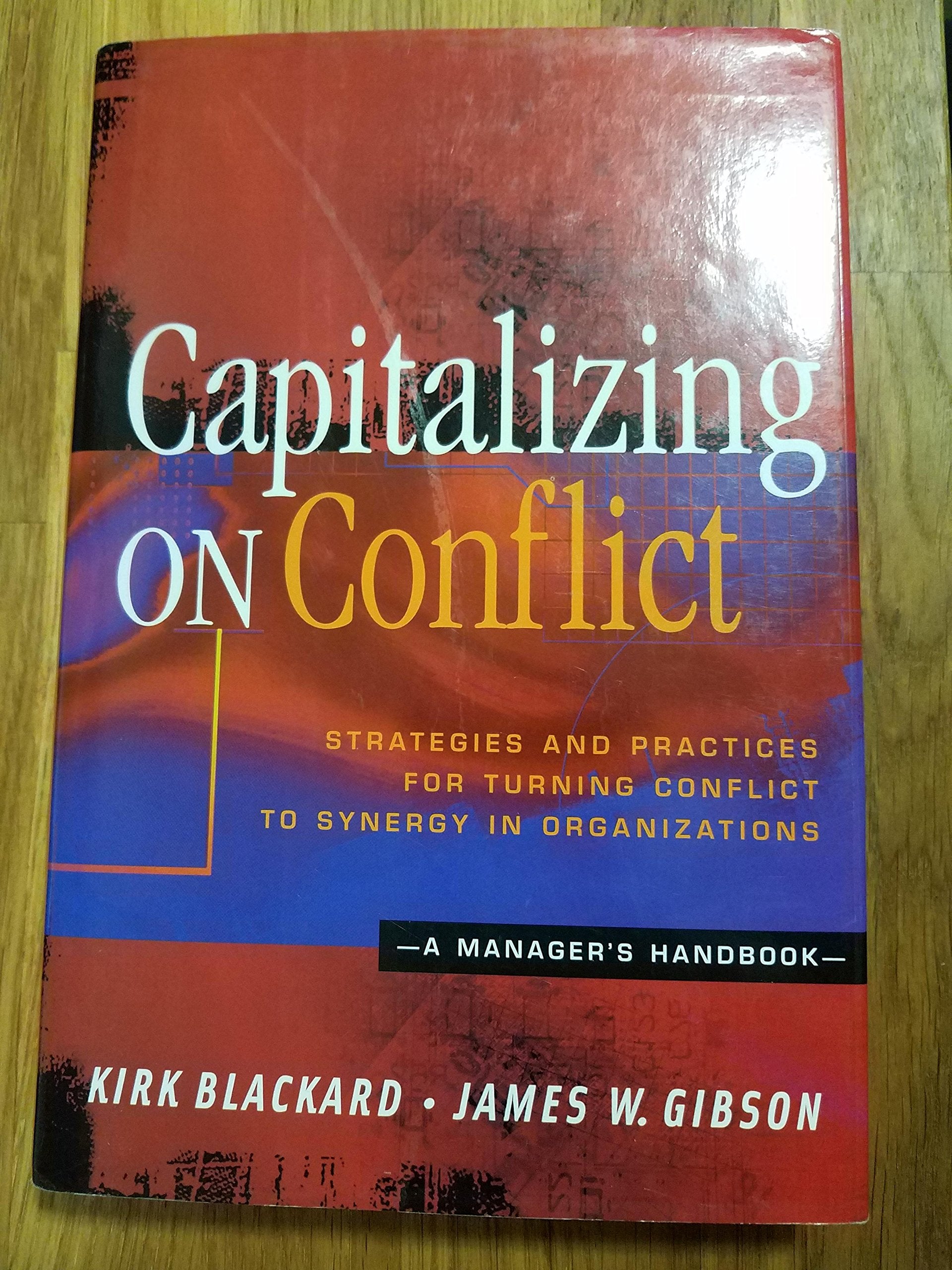 Capitalizing On Conflict: Strategies and Practices for Turning Conflict to Synergy in Organizations: A Manager's Handbook,Used
