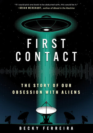 First Contact: The Story Of Our Obsession With Aliens