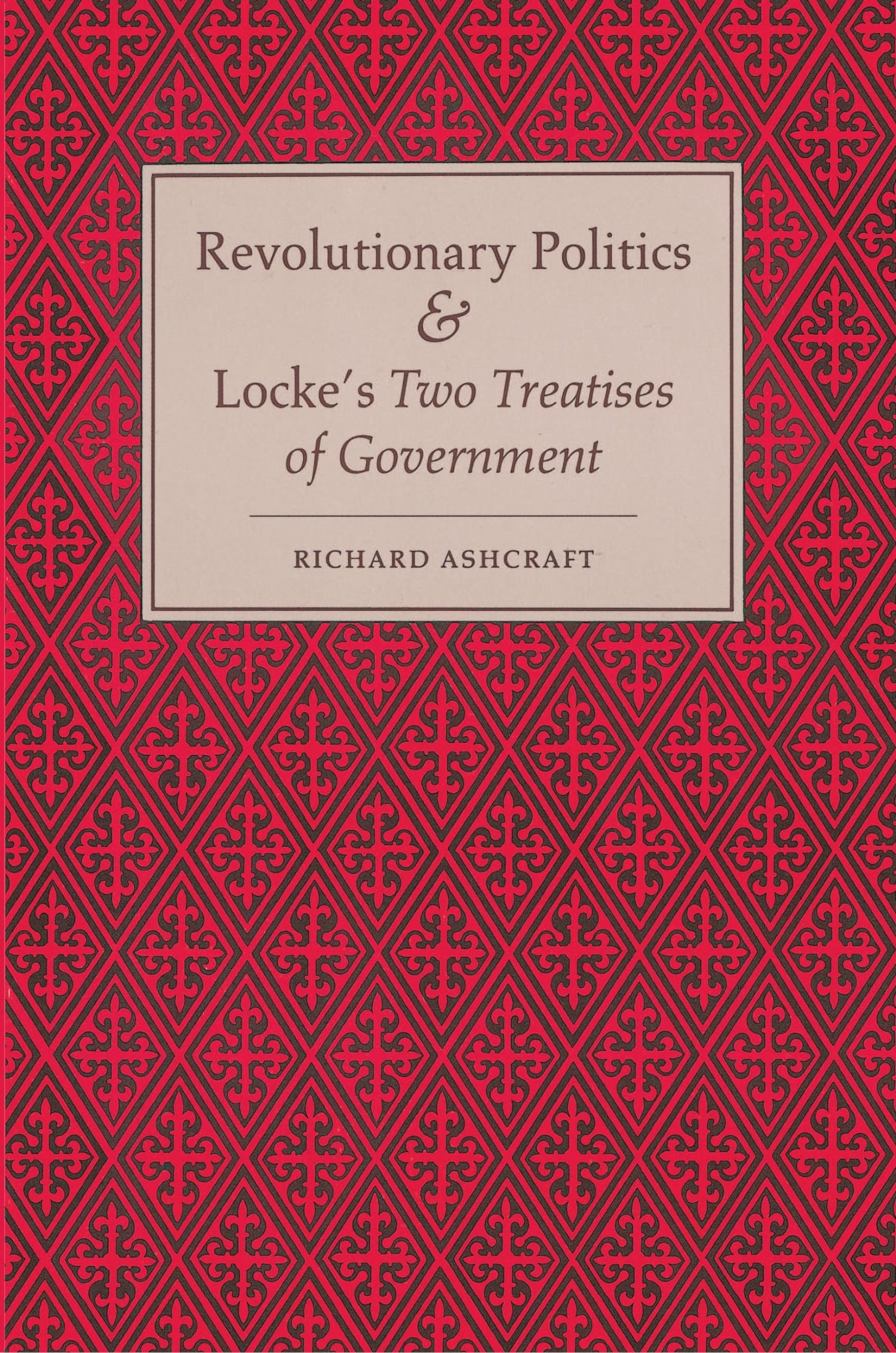 Revolutionary Politics And Locke'S Two Treatises Of Government,Used