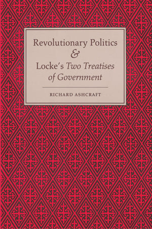 Revolutionary Politics And Locke'S Two Treatises Of Government,Used