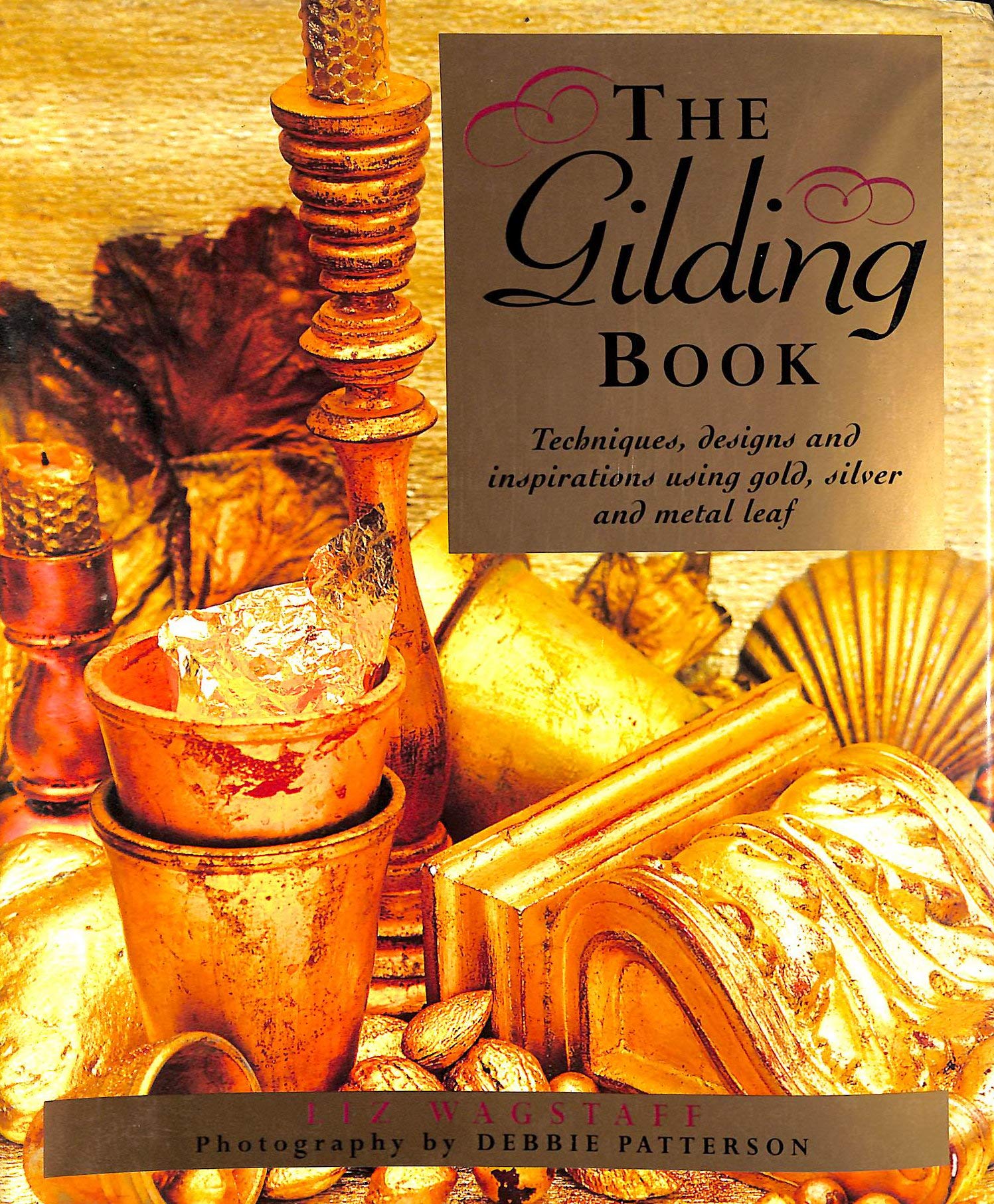 The Gilding Book: Techniques, Designs and Inspirations Using Gold, Silver and Metal Leaf,Used
