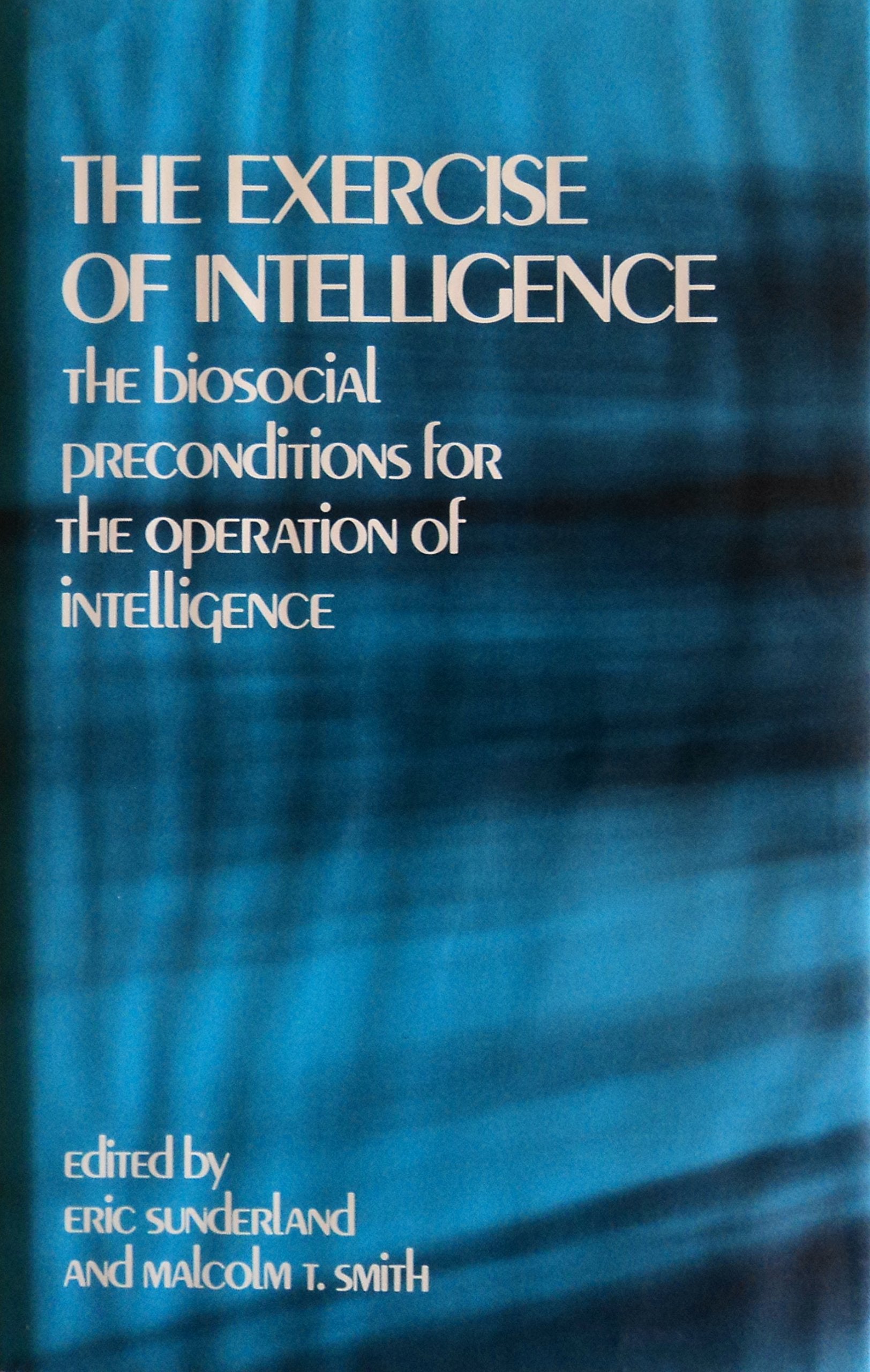 The Exercise of Intelligence: The Biosocial Preconditions for the Operation of Intelligence,Used