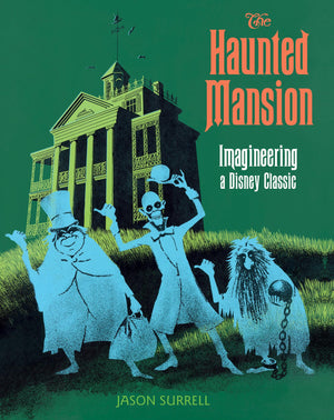 Haunted Mansion, The: Imagineering A Disney Classic (A Walt Disney Imagineering Book)