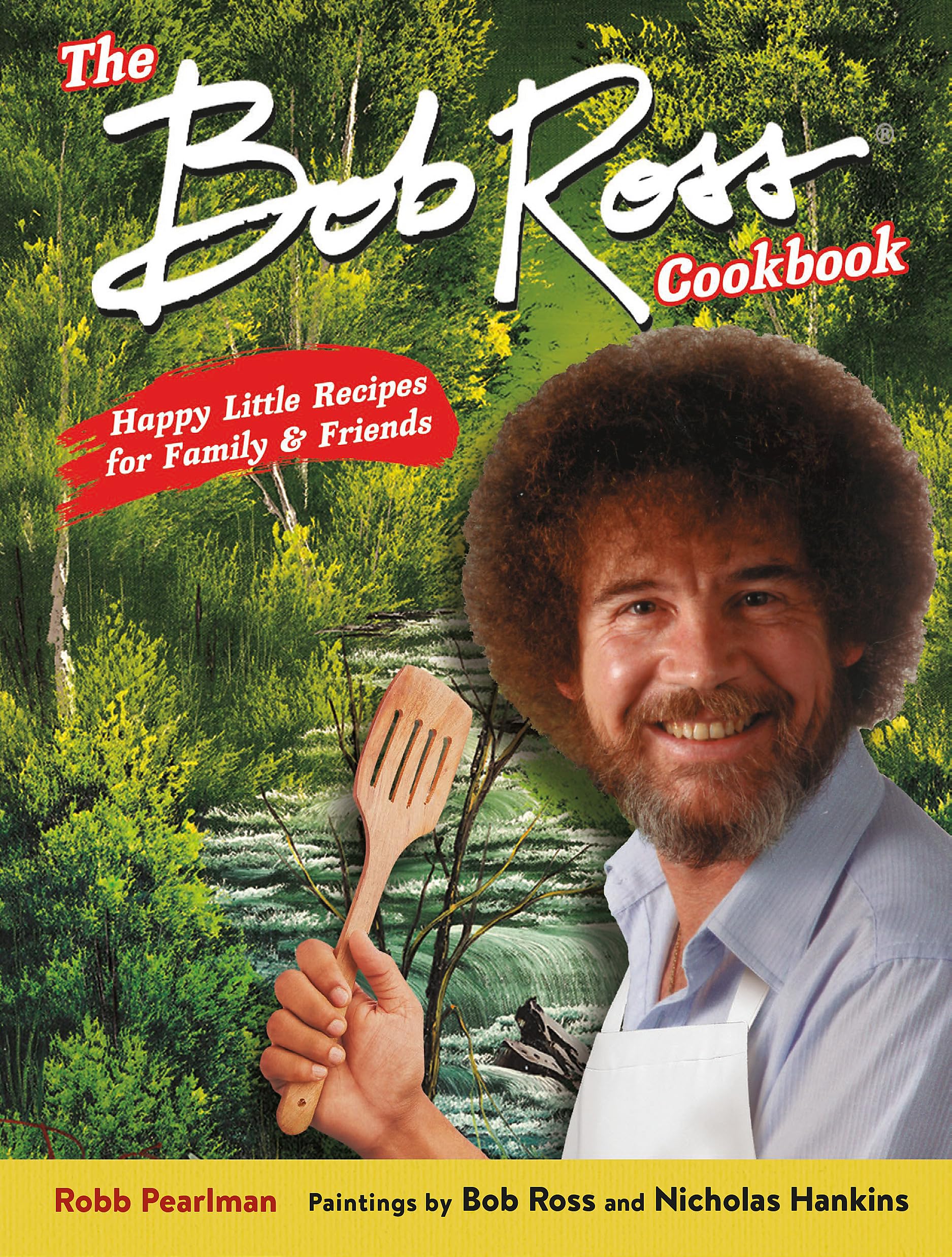 The Bob Ross Cookbook: Happy Little Recipes For Family And Friends,New