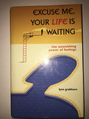 Excuse Me, Your Life is Waiting : The Astonishing Power of Feelings,Used