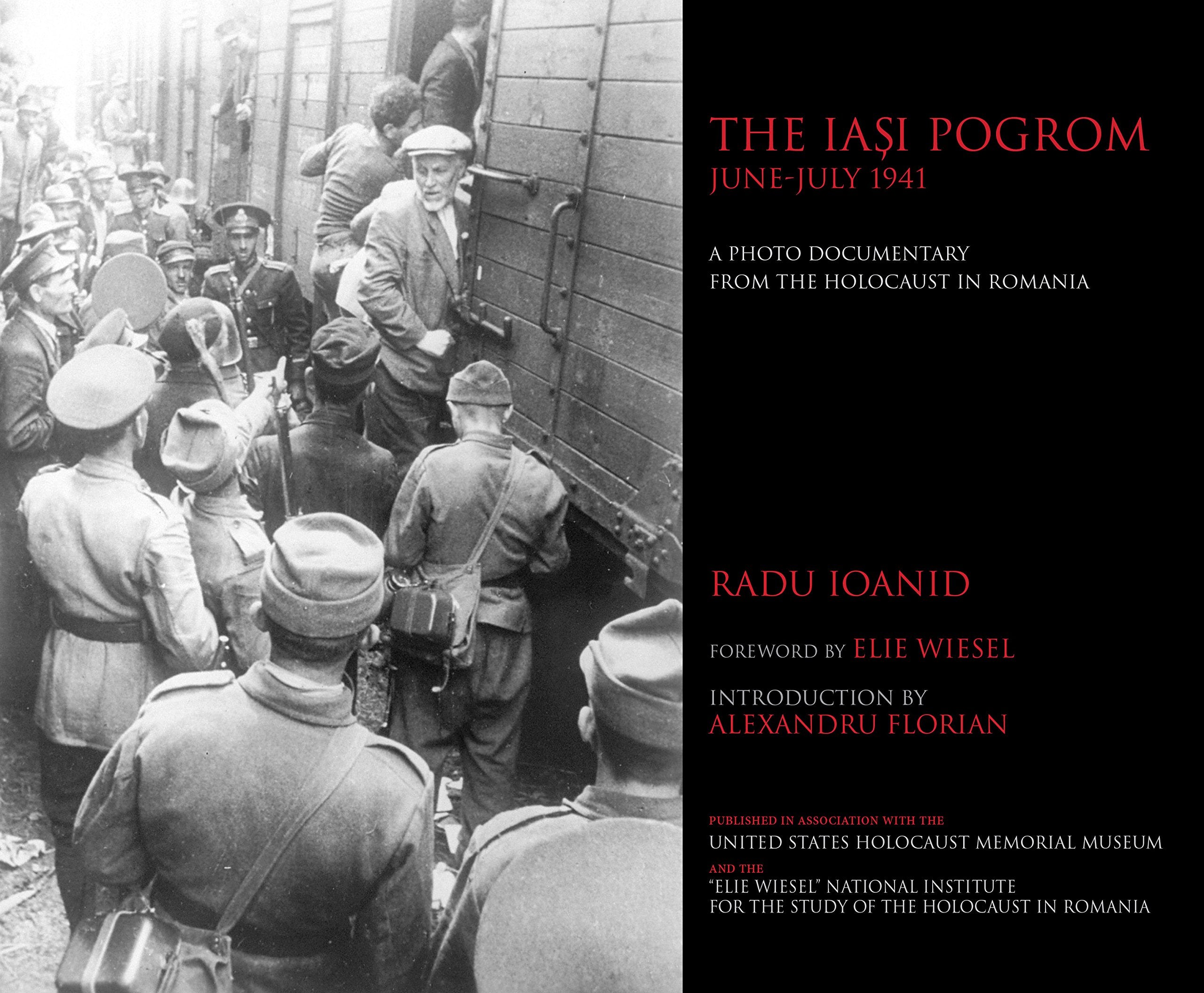 The Iasi Pogrom, Junejuly 1941: A Photo Documentary From The Holocaust In Romania,New