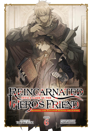Reincarnated Into A Game As The HeroS Friend: Running The Kingdom Behind The Scenes (Light Novel) Vol. 6
