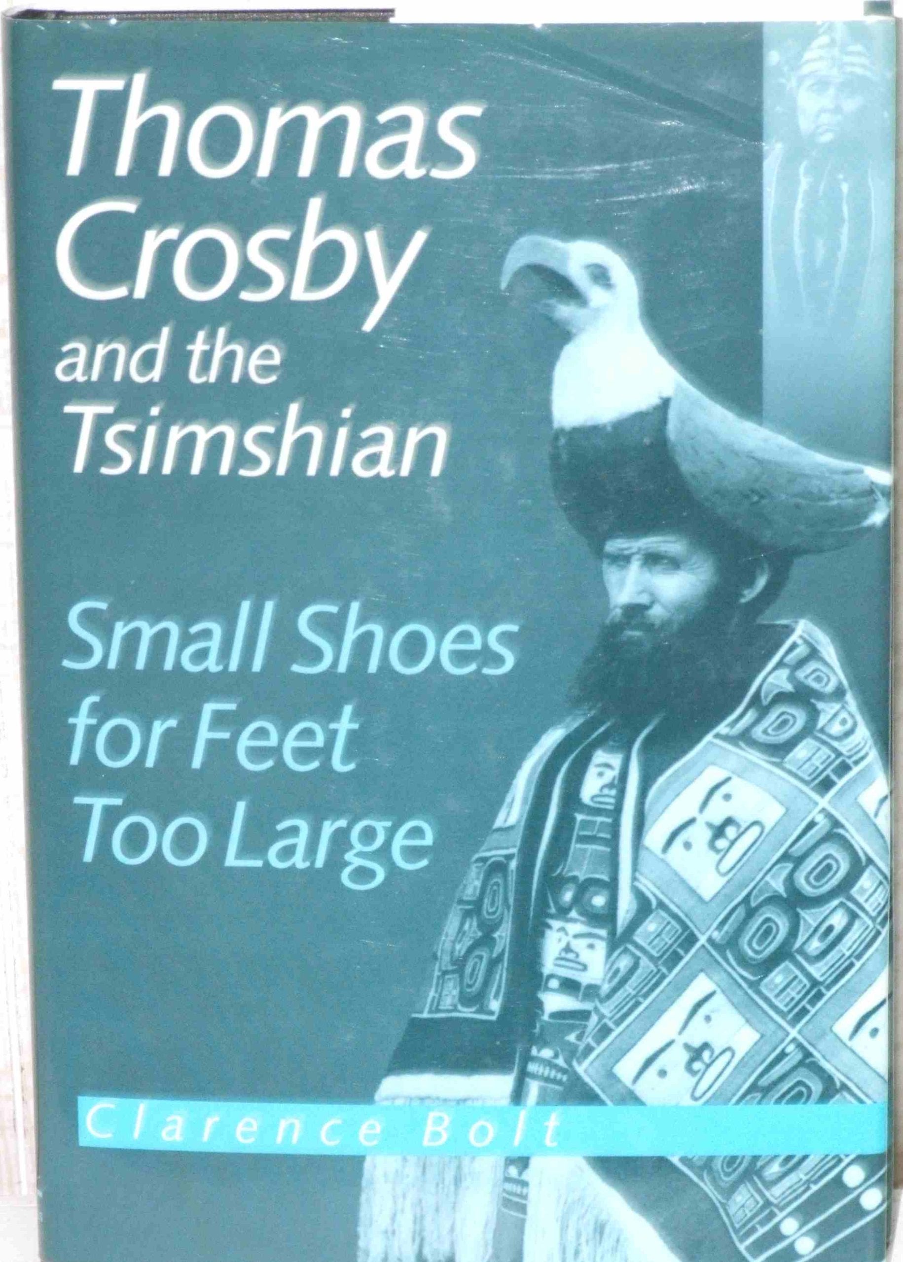 Thomas Crosby and the Tsimshian: Small Shoes for Feet Too Large,Used