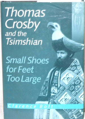 Thomas Crosby and the Tsimshian: Small Shoes for Feet Too Large,Used