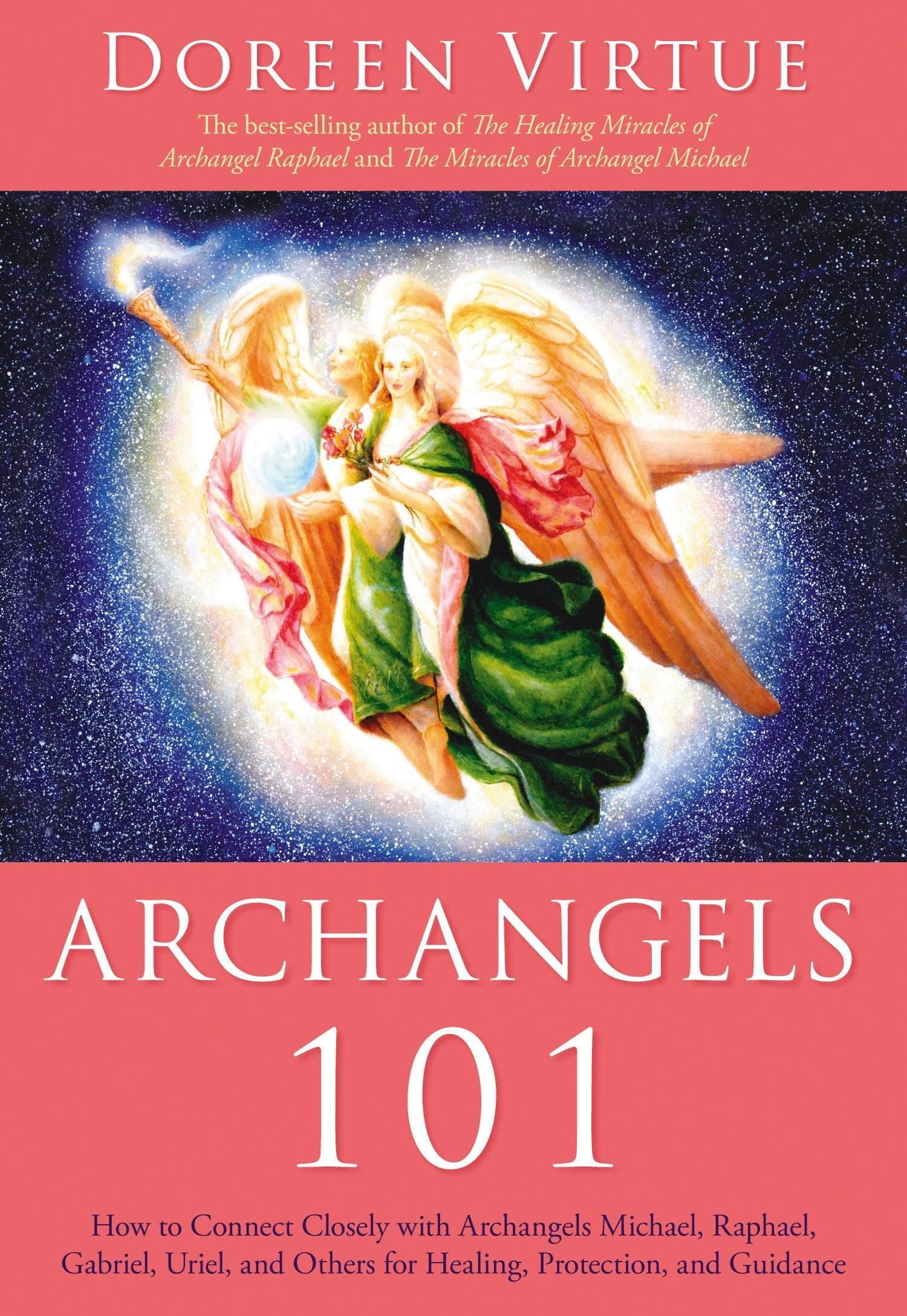 Archangels 101: How to Connect Closely with Archangels Michael, Raphael, Gabriel, Uriel, and Others for Healing, Protection, and,New