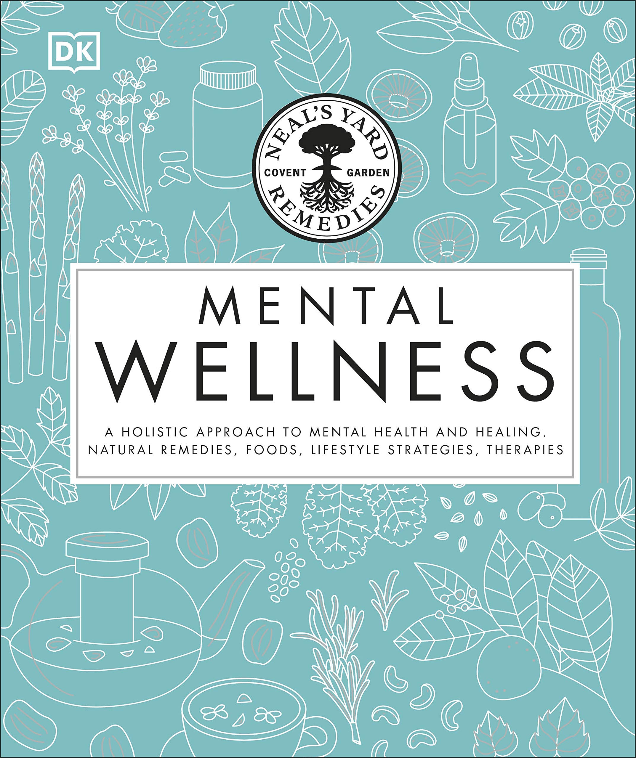 Neal's Yard Remedies Mental Wellness: A Holistic Approach To Mental Health And Healing. Natural Remedies, Foods, Lifestyle Strat,Used