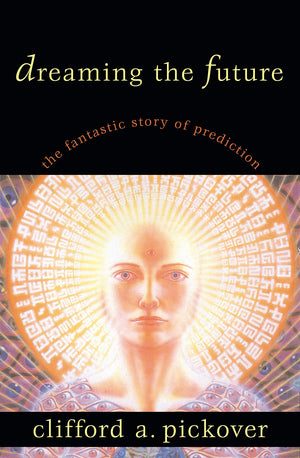 Dreaming the Future: The Fantastic Story of Prediction,New
