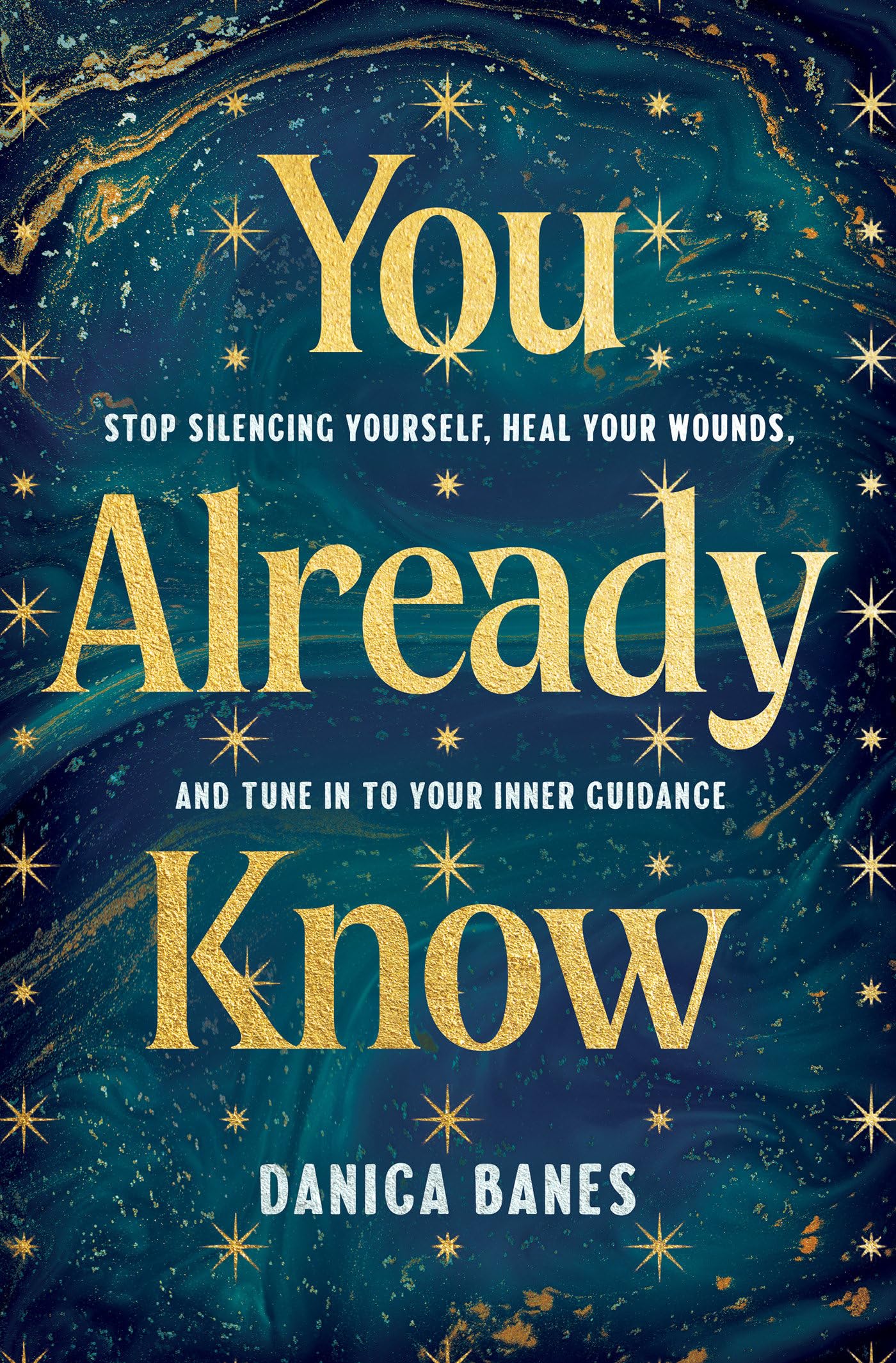 You Already Know: Stop Silencing Yourself, Heal Your Wounds, And Tune In To Your Inner Guidance