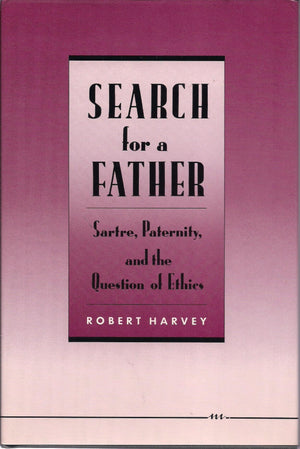 Search For A Father: Sartre, Paternity, And The Question Of Ethics-new,New
