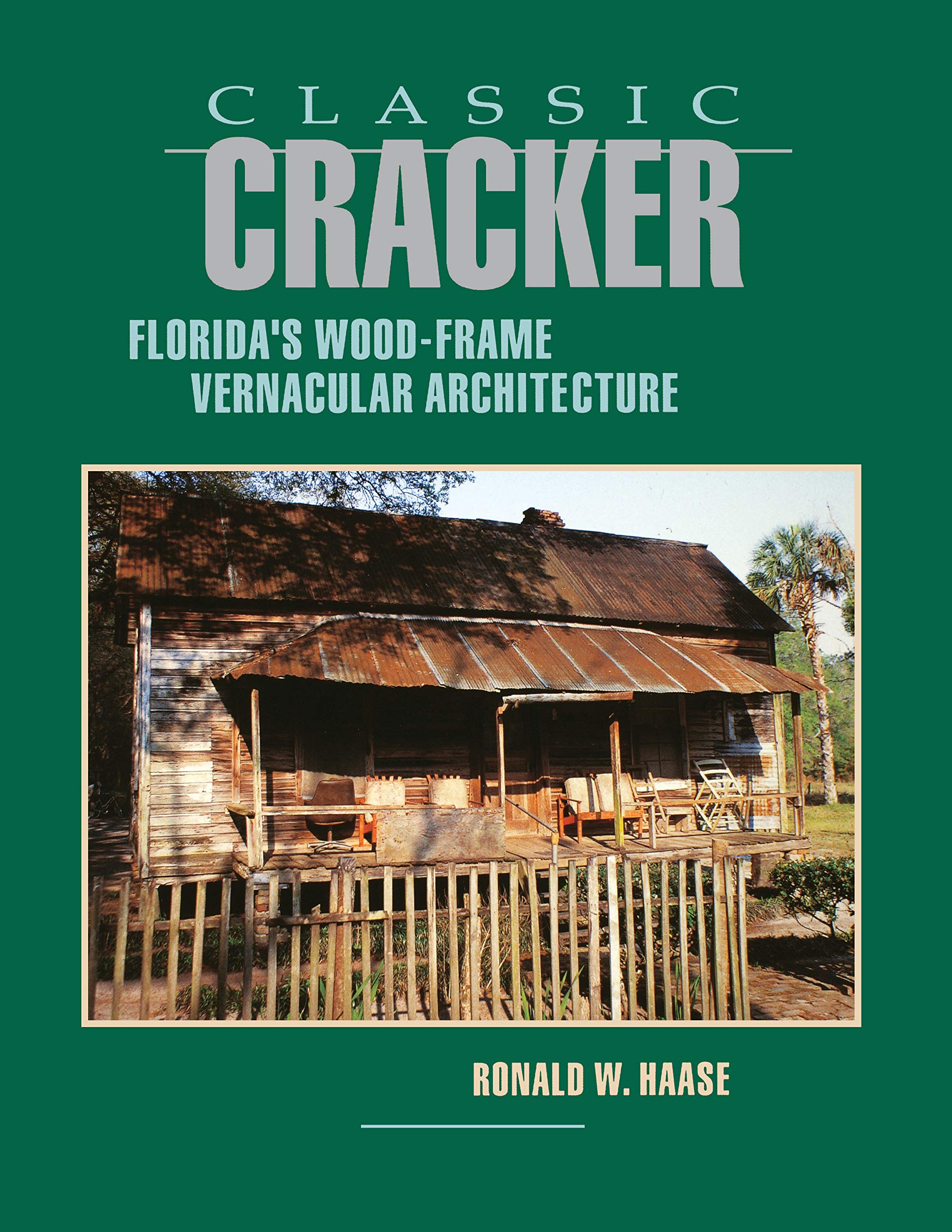 Classic Cracker: Florida'S Woodframe Vernacular Architecture