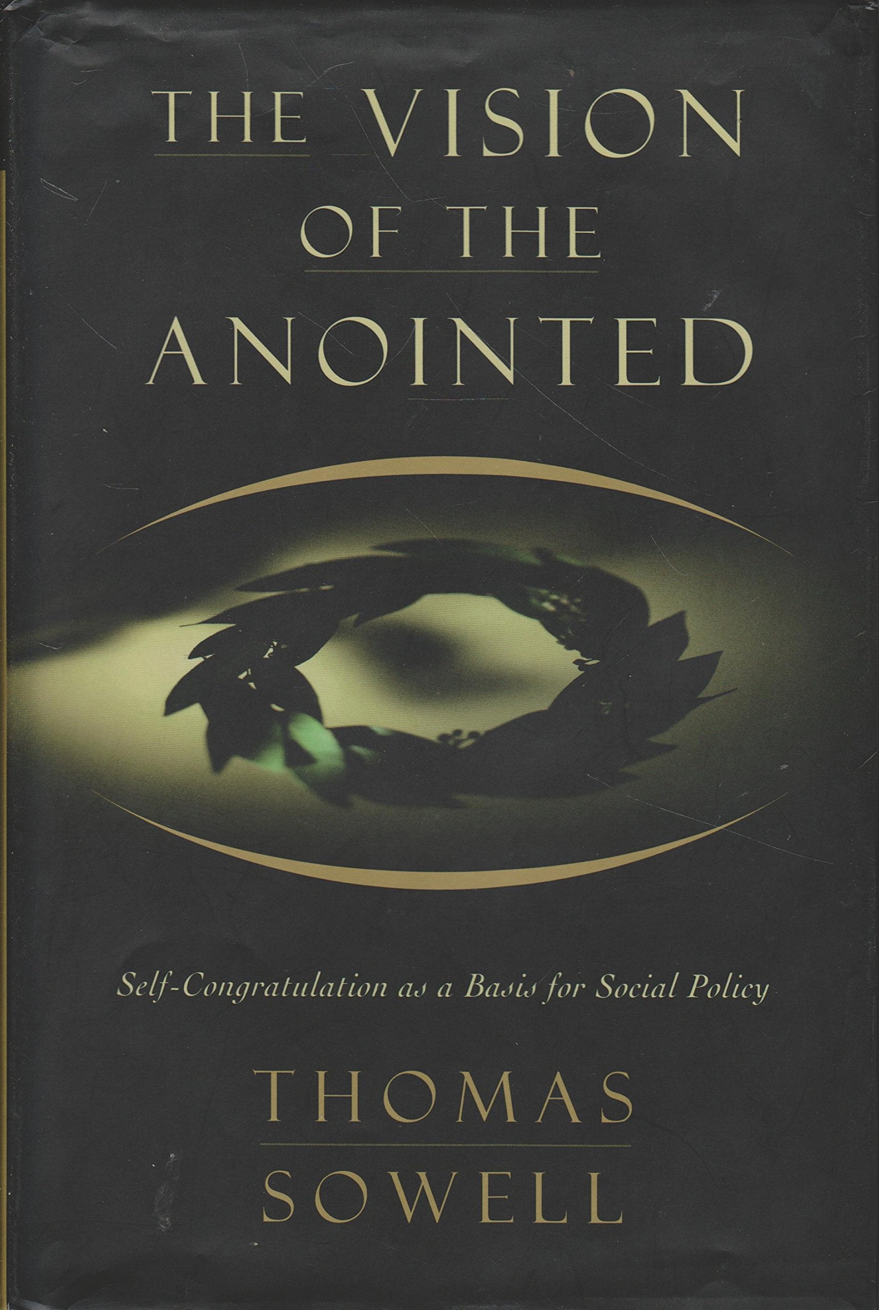 The Vision Of The Anointed: Selfcongratulation As A Basis For Social Policy,Used