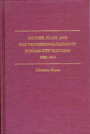 Gender, Class, and the Professionalization of Russian City Teachers, 18601914 (SERIES IN RUSSIAN AND EAST EUROPEAN STUDIES),Used