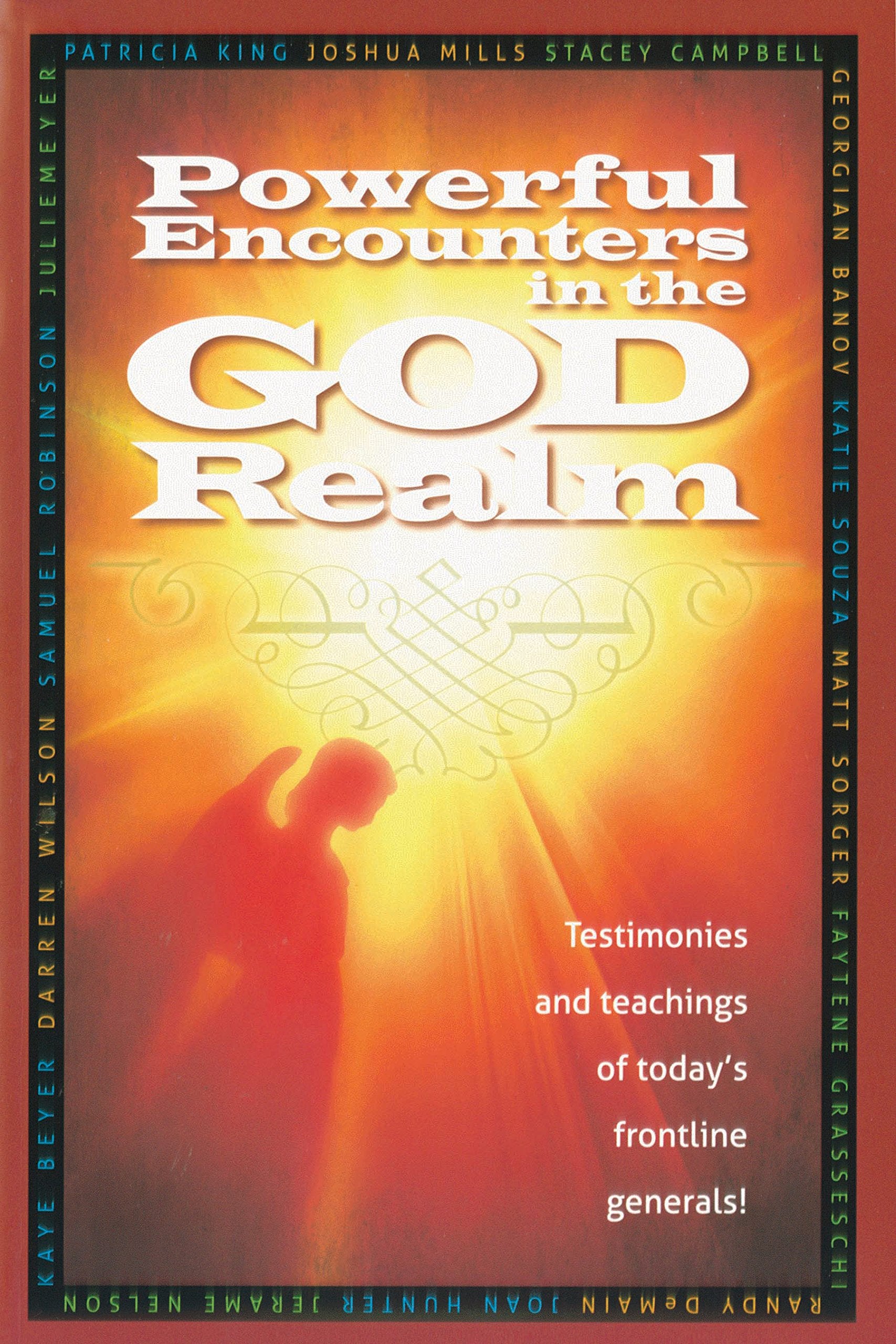 Powerful Encounters in the God Realm: Testimonies and Teachings of Todays Frontline Generals!,Used