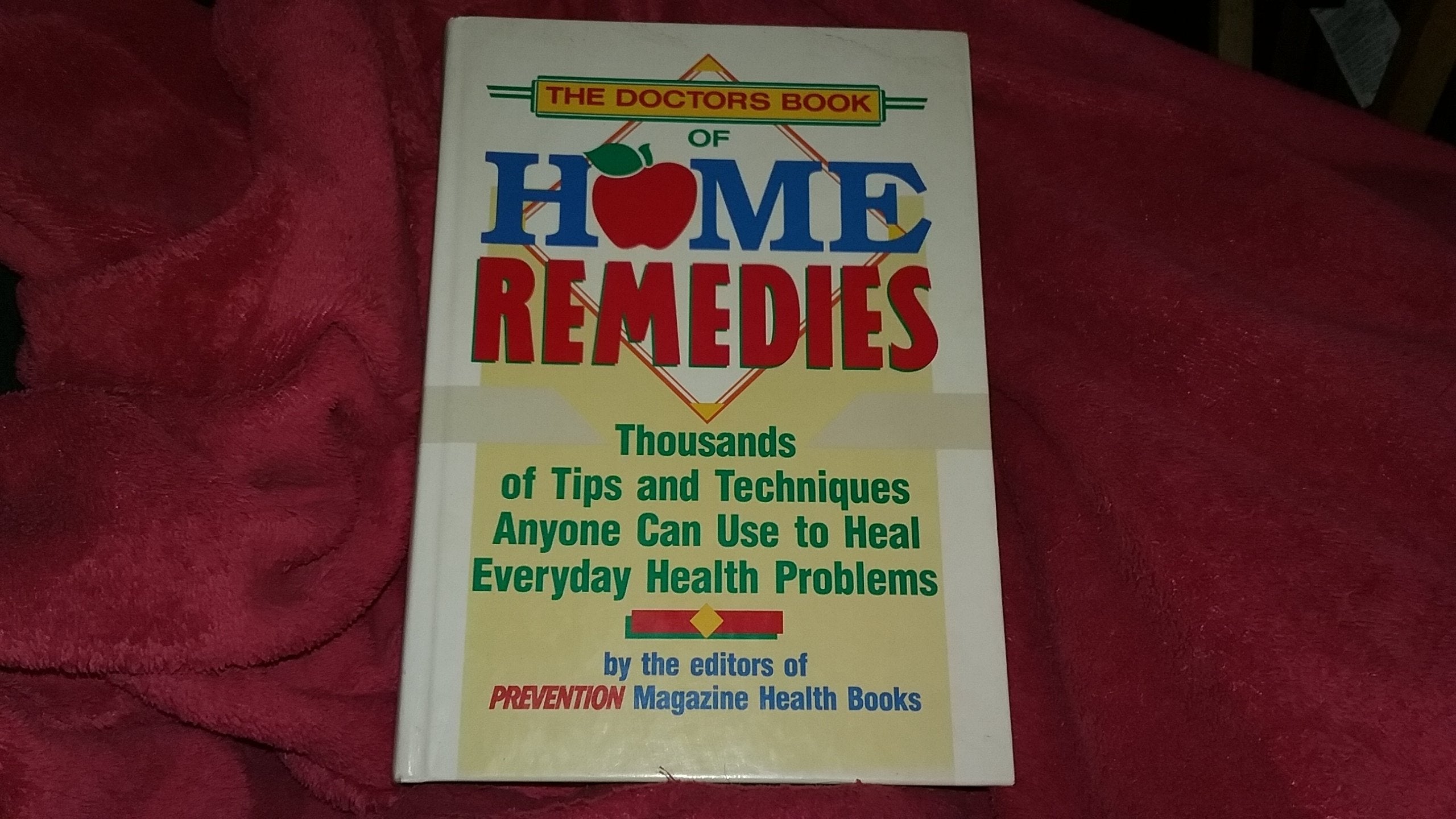 The Doctor'S Book Of Home Remedies: Thousands Of Tips And Techniques Anyone Can Use To Heal Everyday Health Problems,New