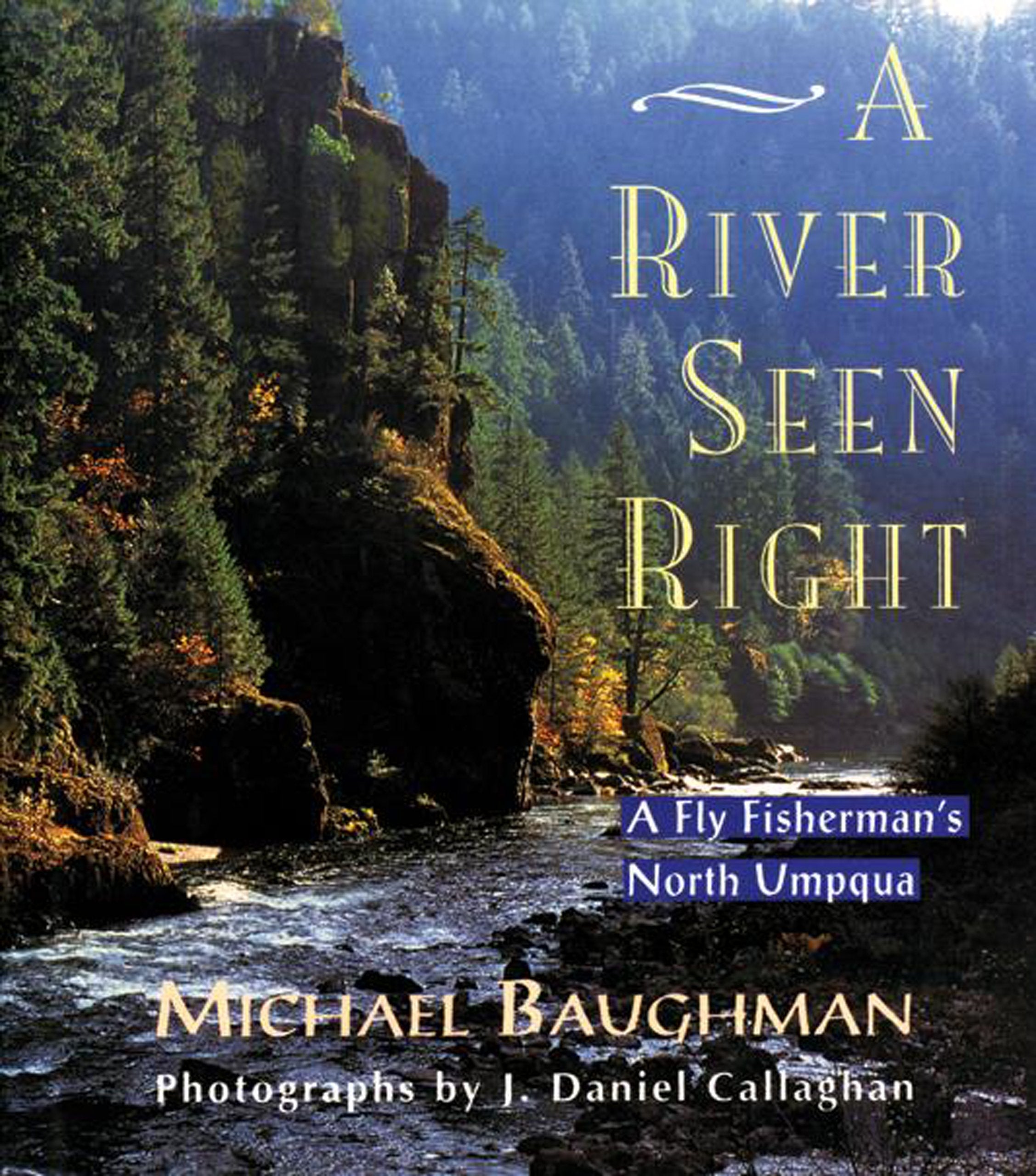 A River Seen Right: A Fly Fisherman's North Umpqua,Used