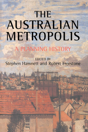 Australian Metropolis: A Planning History (Planning, History And Environment Series),New