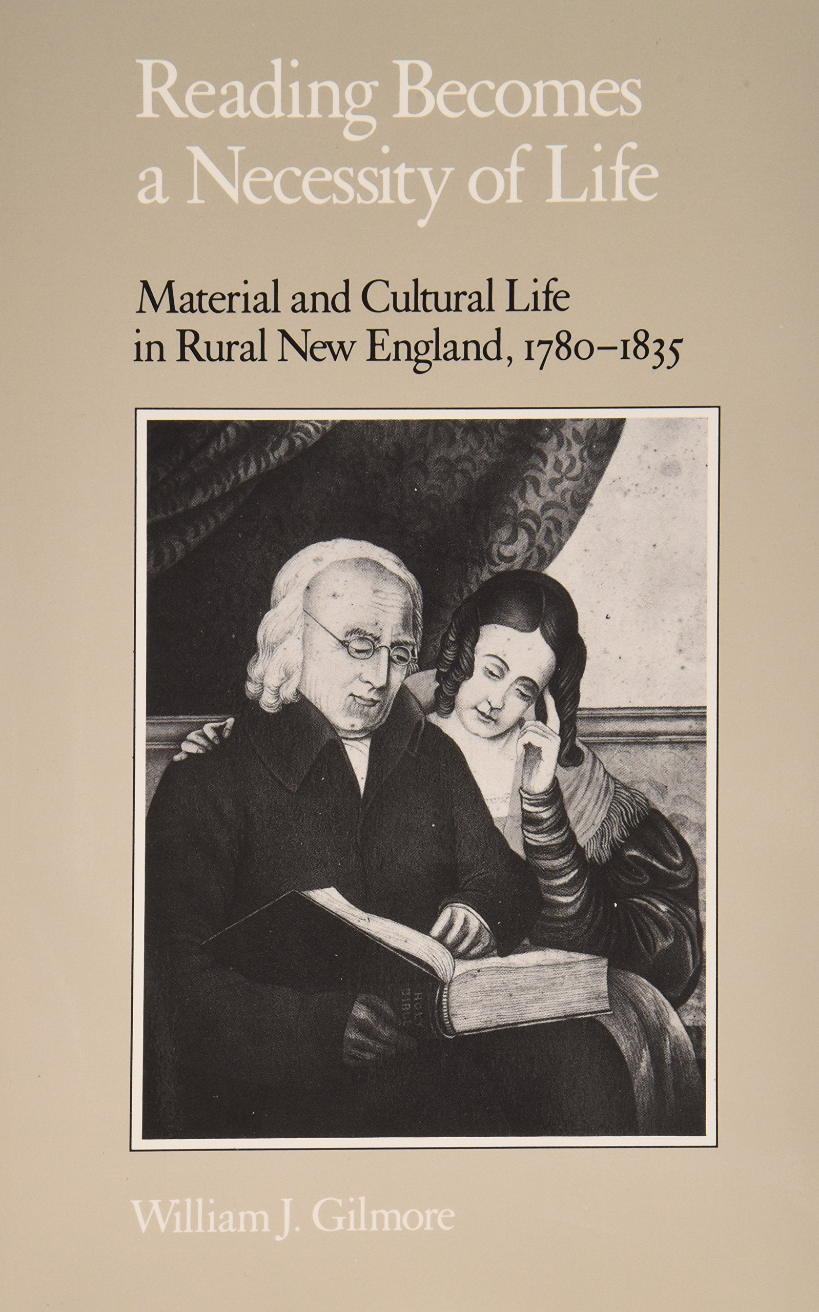 Reading Becomes Necessity Of Life: Material Cultural Life In Rural New England, 17801835,Used
