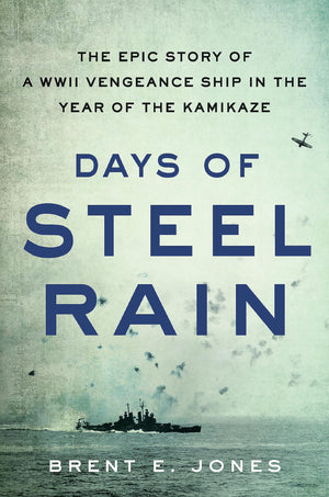 Days Of Steel Rain: The Epic Story Of A Wwii Vengeance Ship In The Year Of The Kamikaze,New