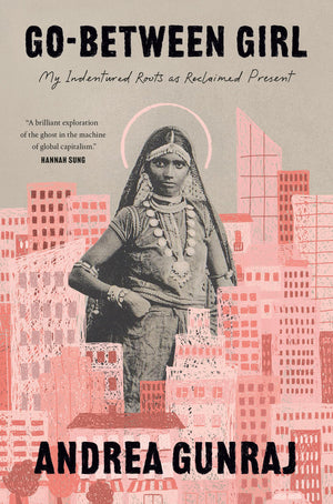 GoBetween Girl: My Indentured Roots As Reclaimed Present