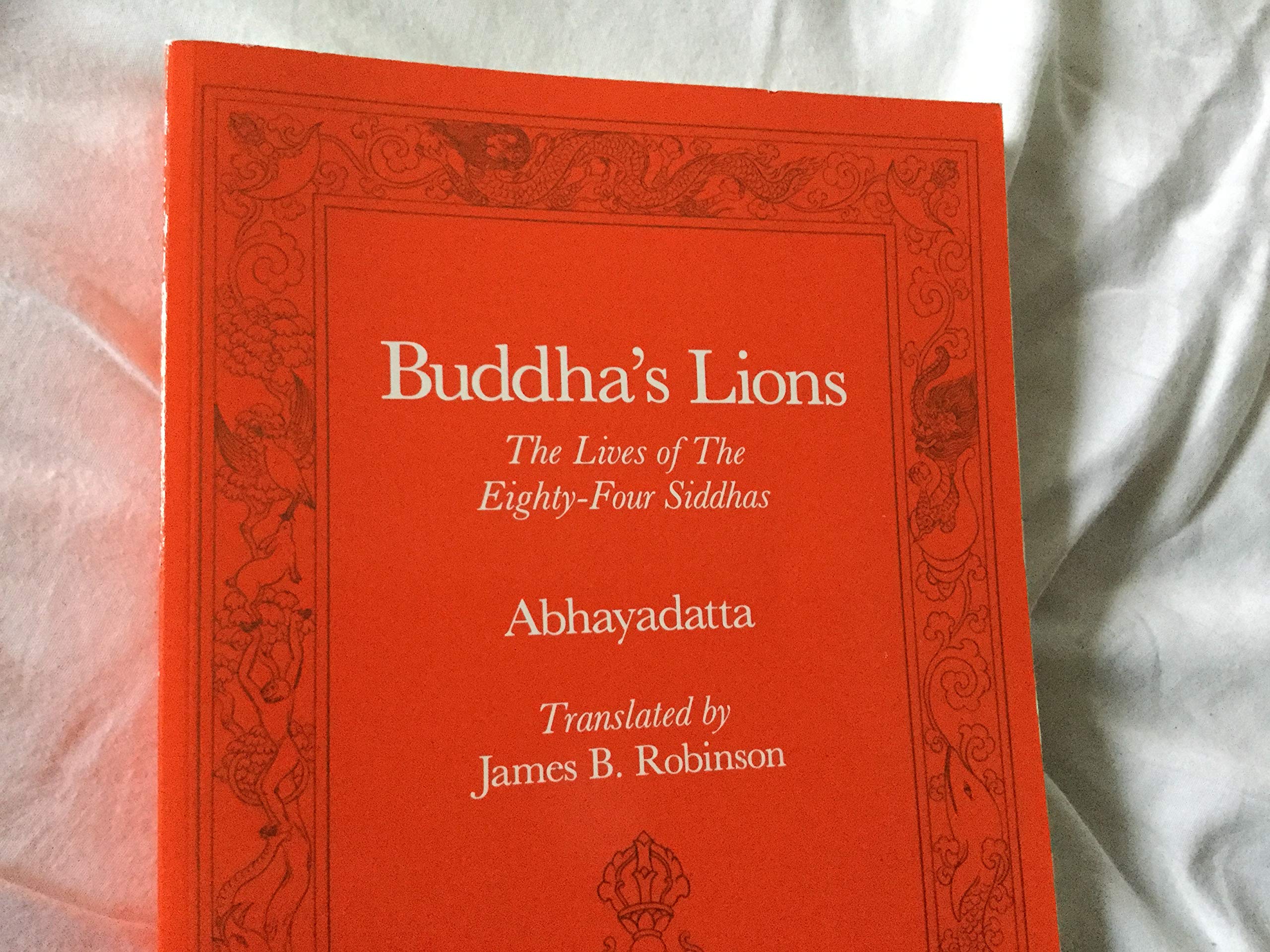 Buddha's Lions: The Lives of the EightyFour Siddhas (Tibetan Translation Series),New