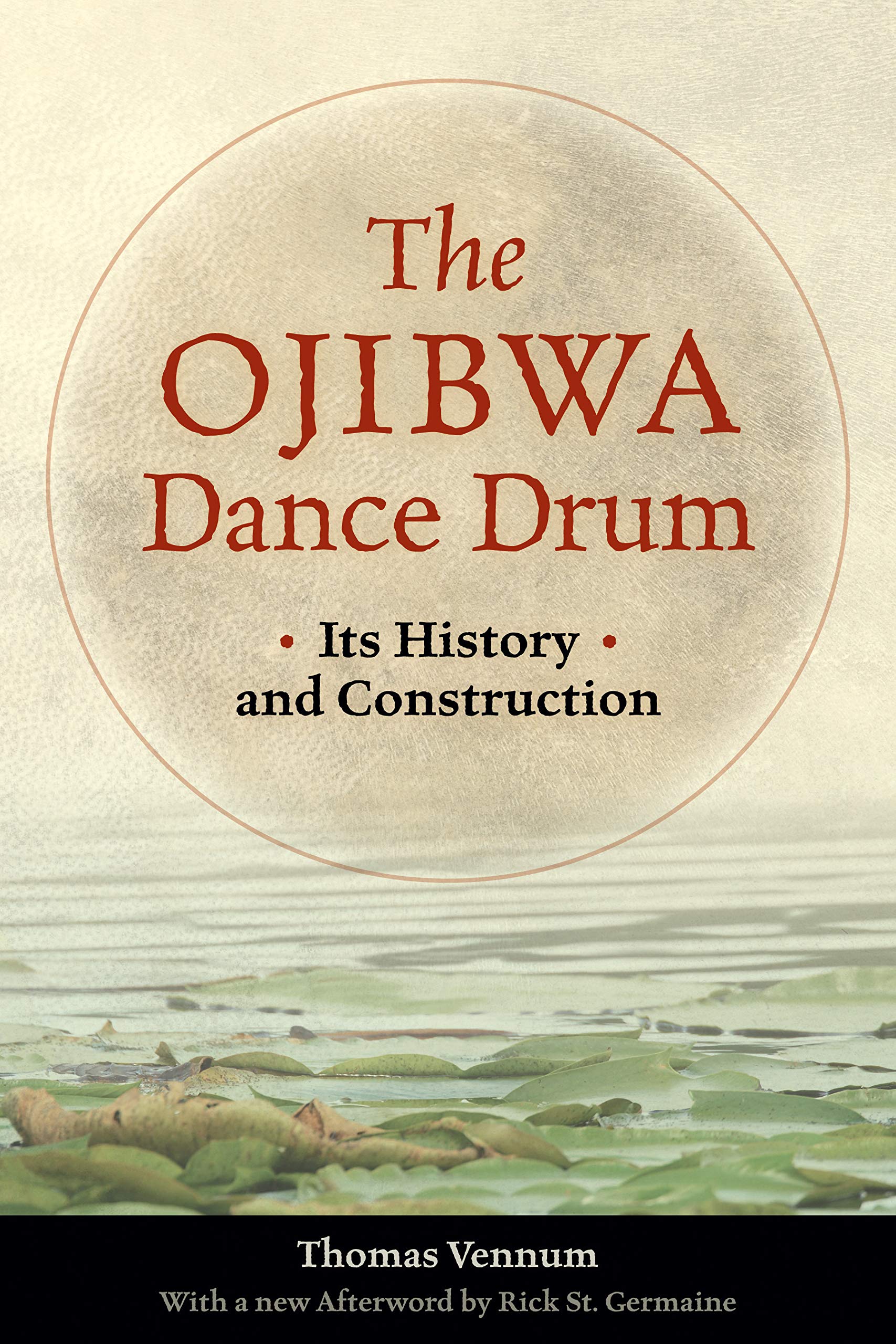 The Ojibwa Dance Drum: Its History And Contruction,Used